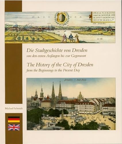 Die Stadtgeschichte von Dresden von den ersten Anfängen bis zur Gegenwart: The History of the City of Dresden from the Beginnings to the Present Day
